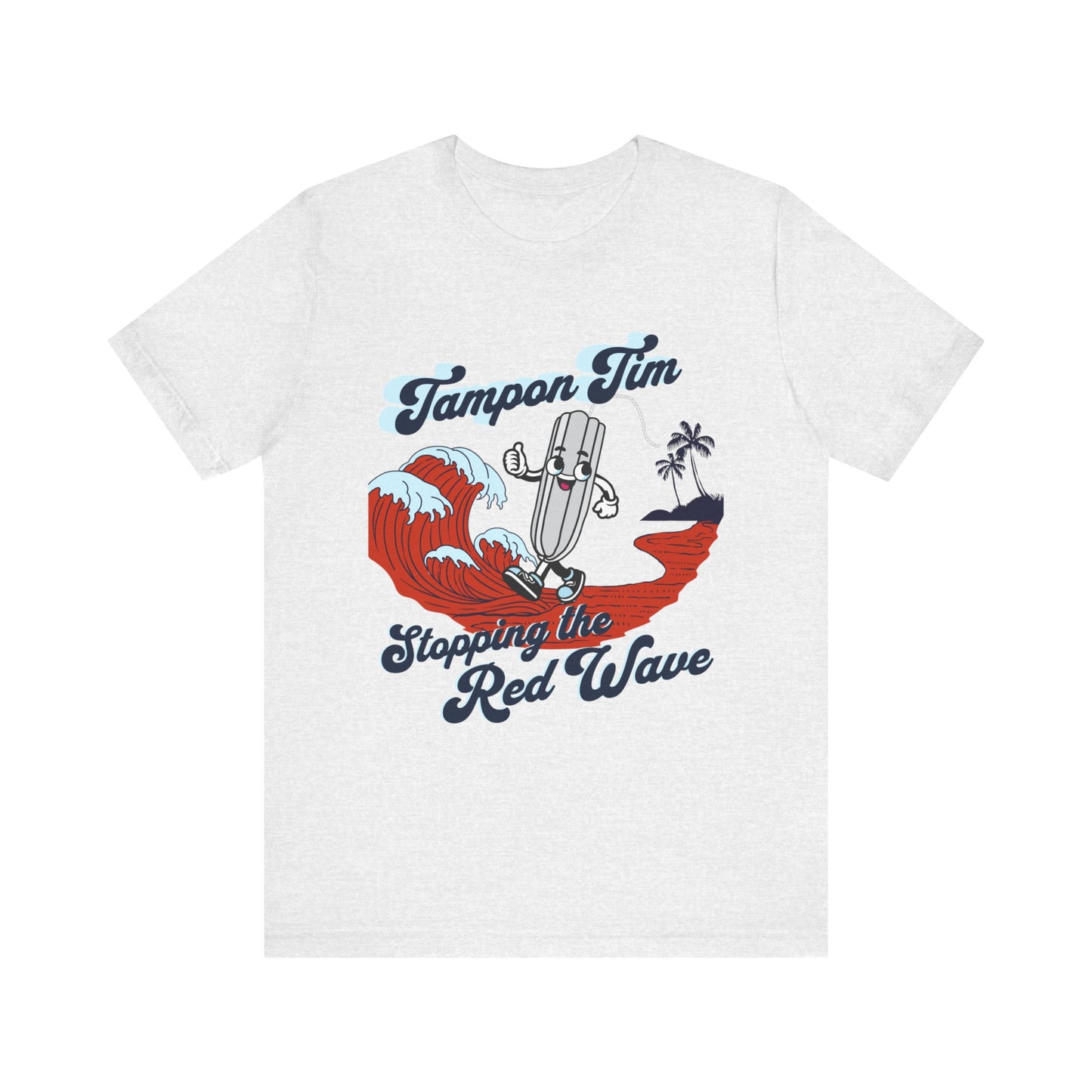 Tampon Tim Stopping the Red Wave Unisex Jersey Short Sleeve Tee | Women's T-shirts | Harris Welz | Tampon Tim | Political Satire T-shirt