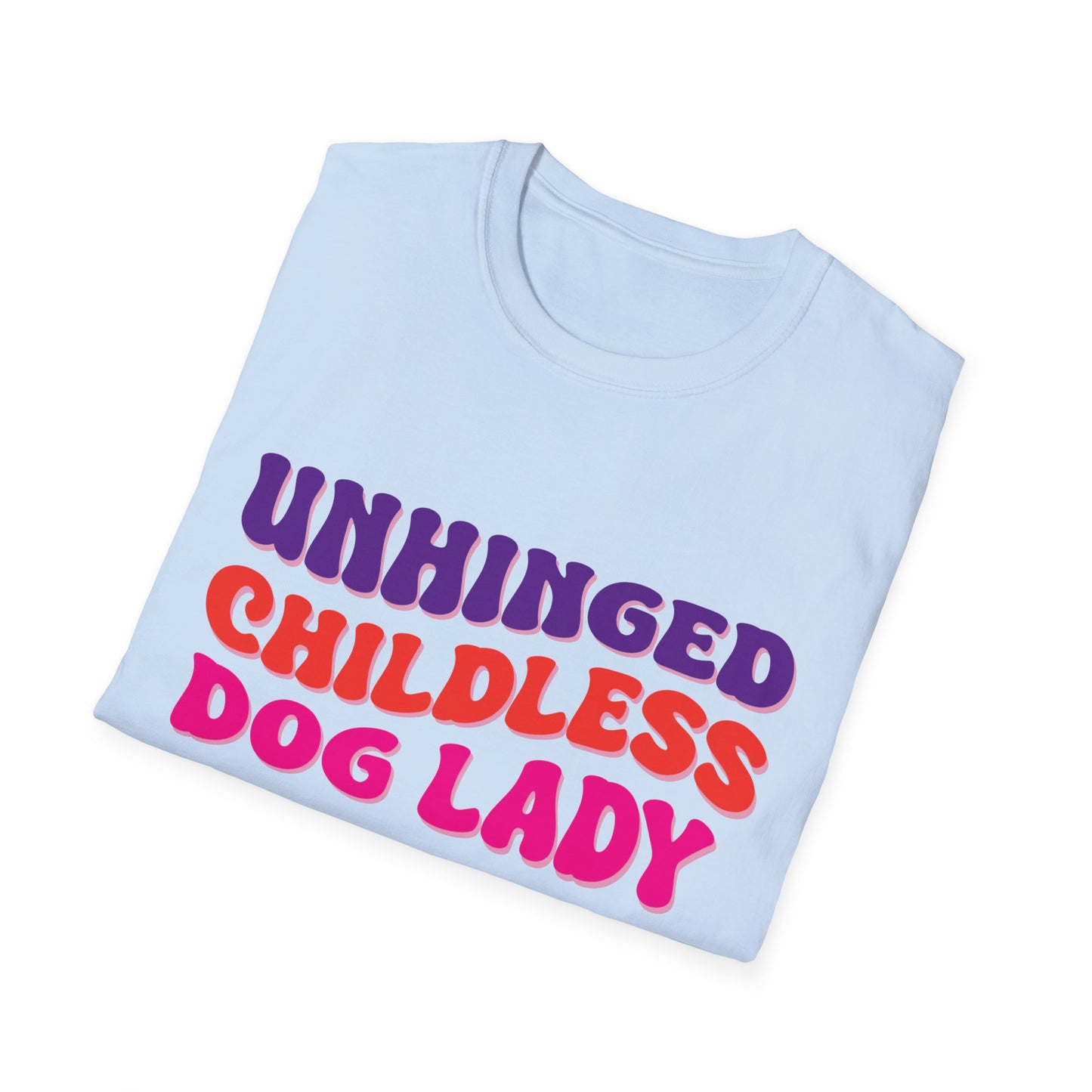 Unhinged Childless Dog Lady Unisex Softstyle T-Shirt