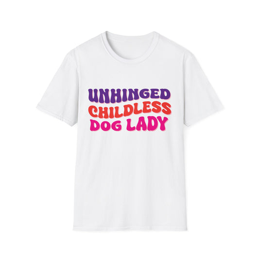 Unhinged Childless Dog Lady Unisex Softstyle T-Shirt