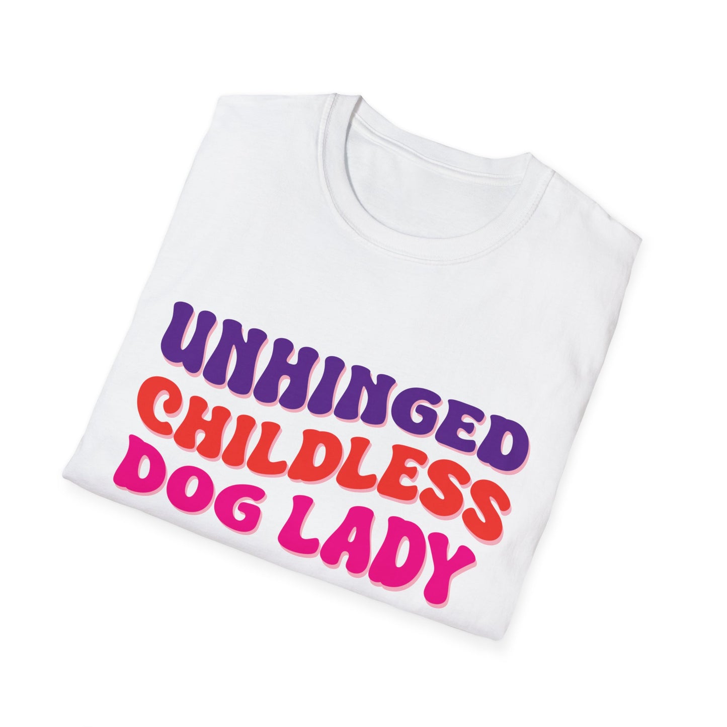 Unhinged Childless Dog Lady Unisex Softstyle T-Shirt