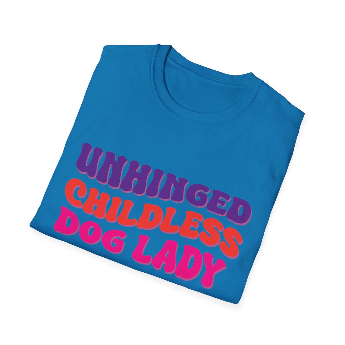 Unhinged Childless Dog Lady Unisex Softstyle T-Shirt