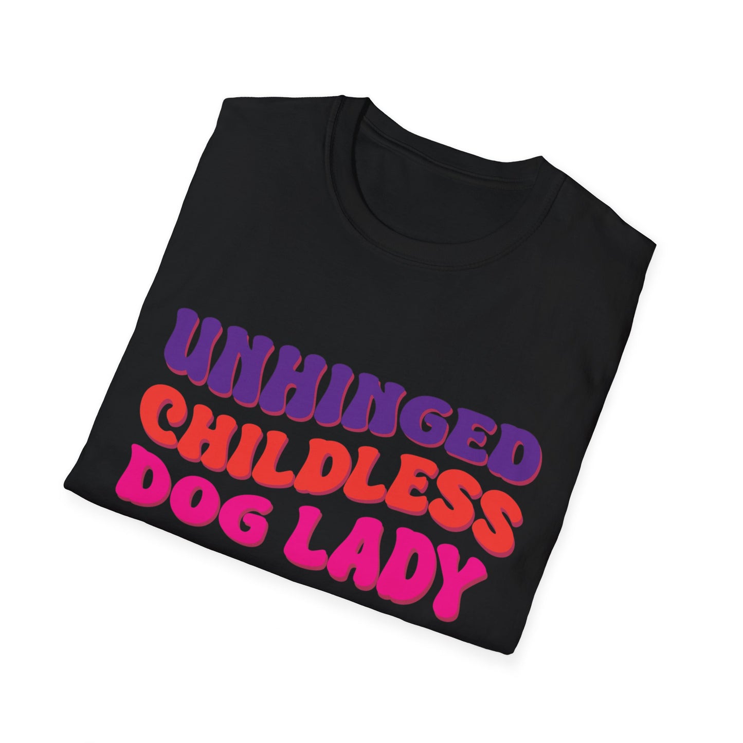 Unhinged Childless Dog Lady Unisex Softstyle T-Shirt