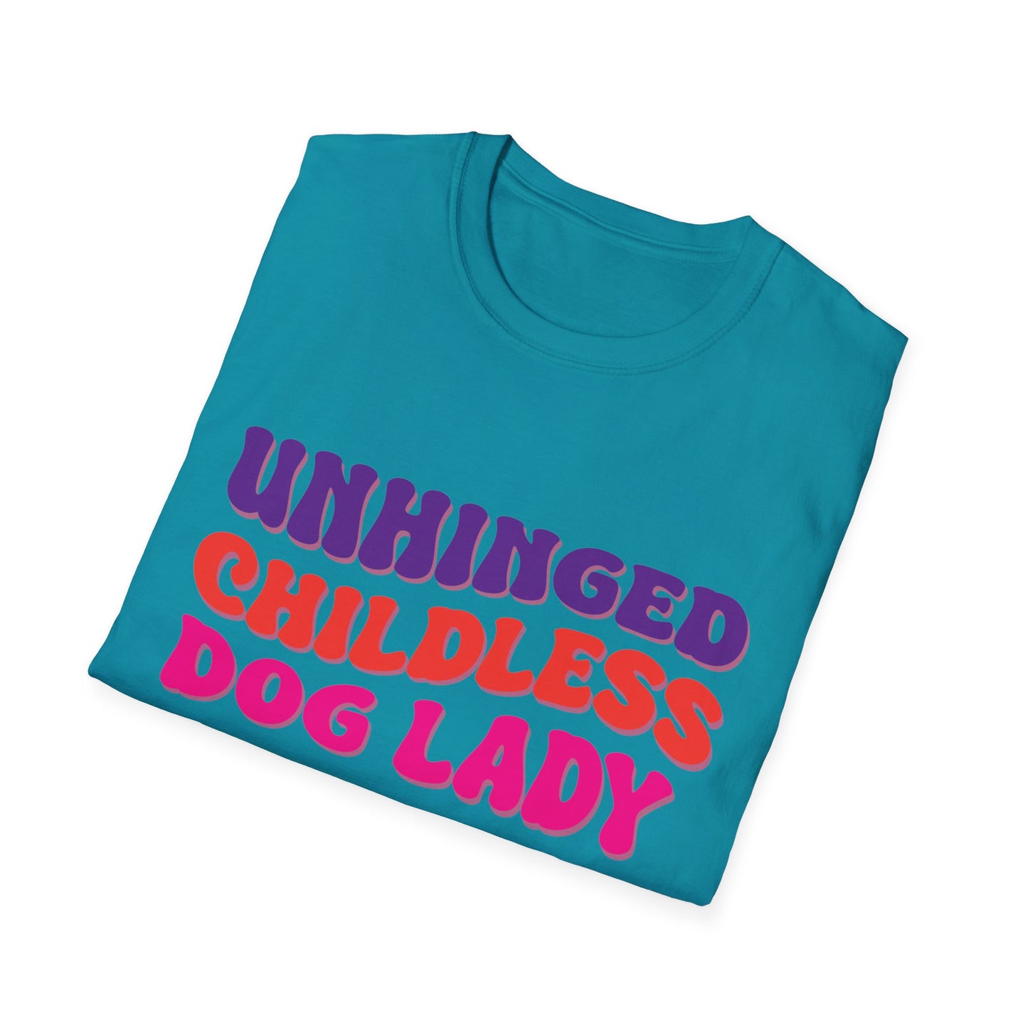 Unhinged Childless Dog Lady Unisex Softstyle T-Shirt